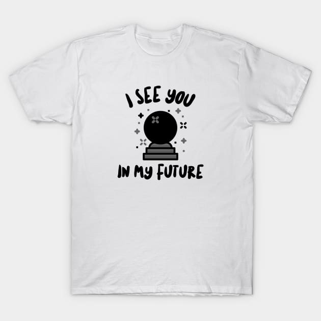 Flirting; I See You In My Future T-Shirt by LaurelBDesigns